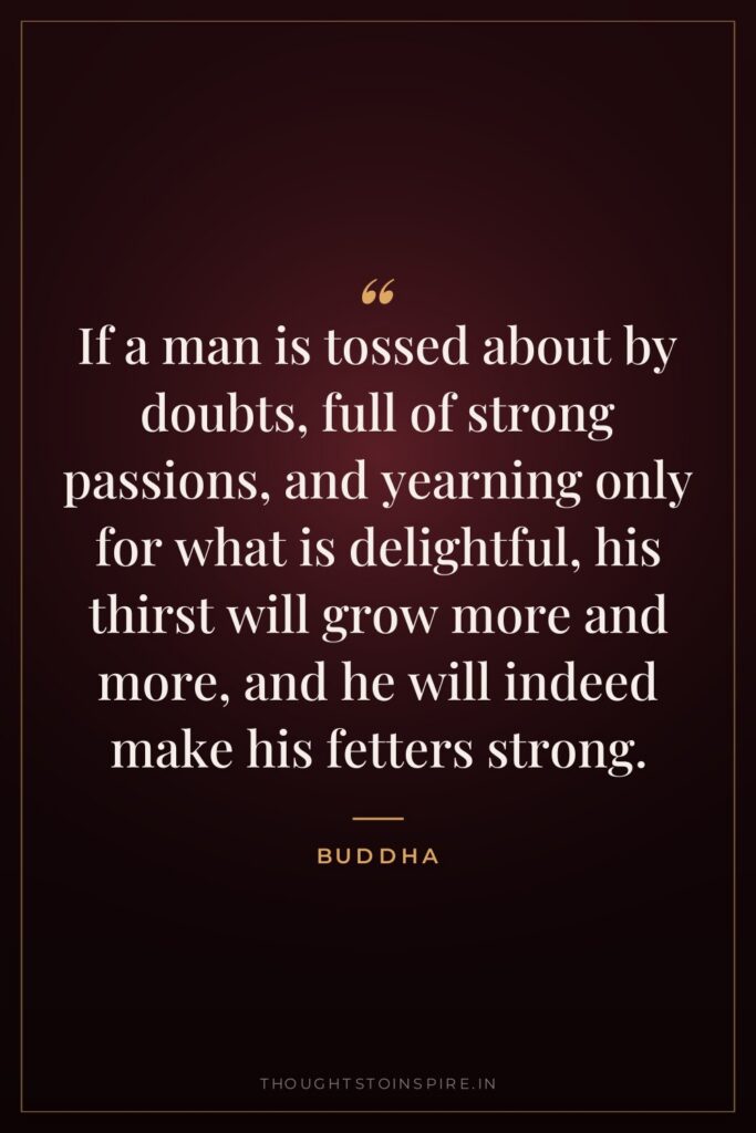 If a man is tossed about by doubts, full of… — Buddha