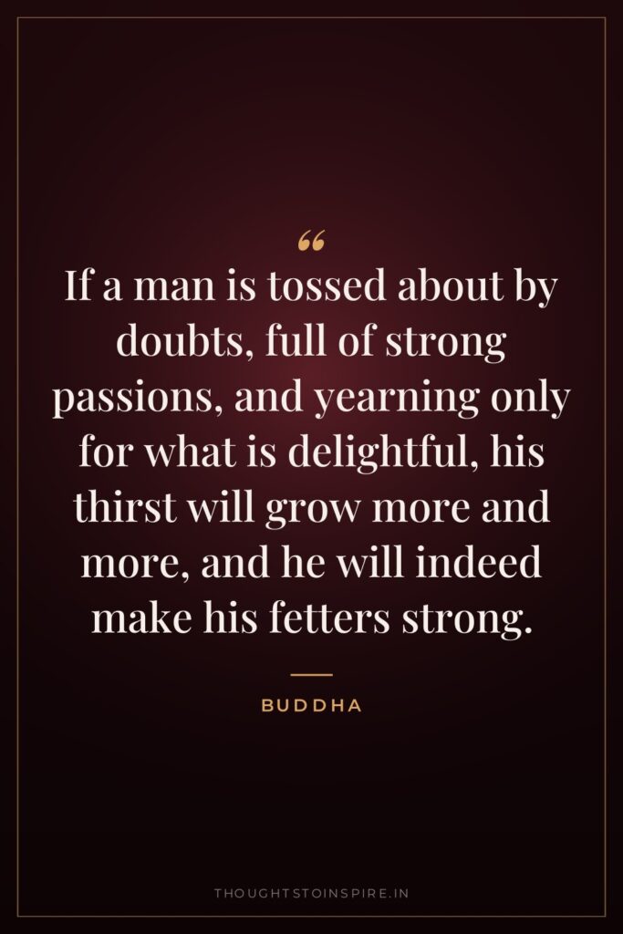 If a man is tossed about by doubts, full of… — Buddha