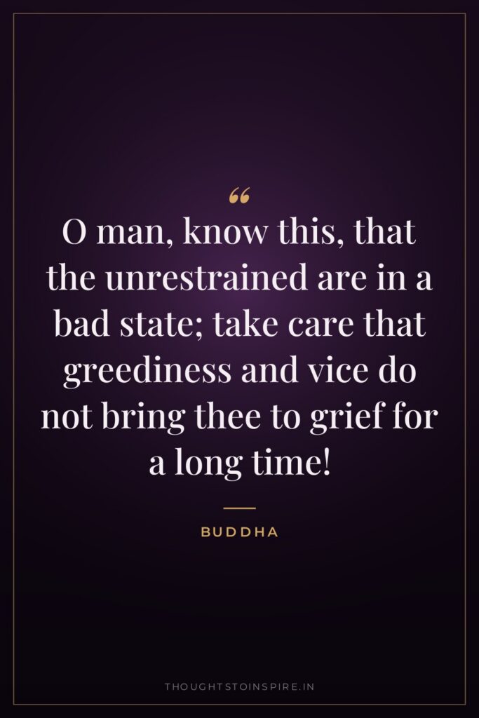 O man, know this, that the unrestrained are in a… — Buddha