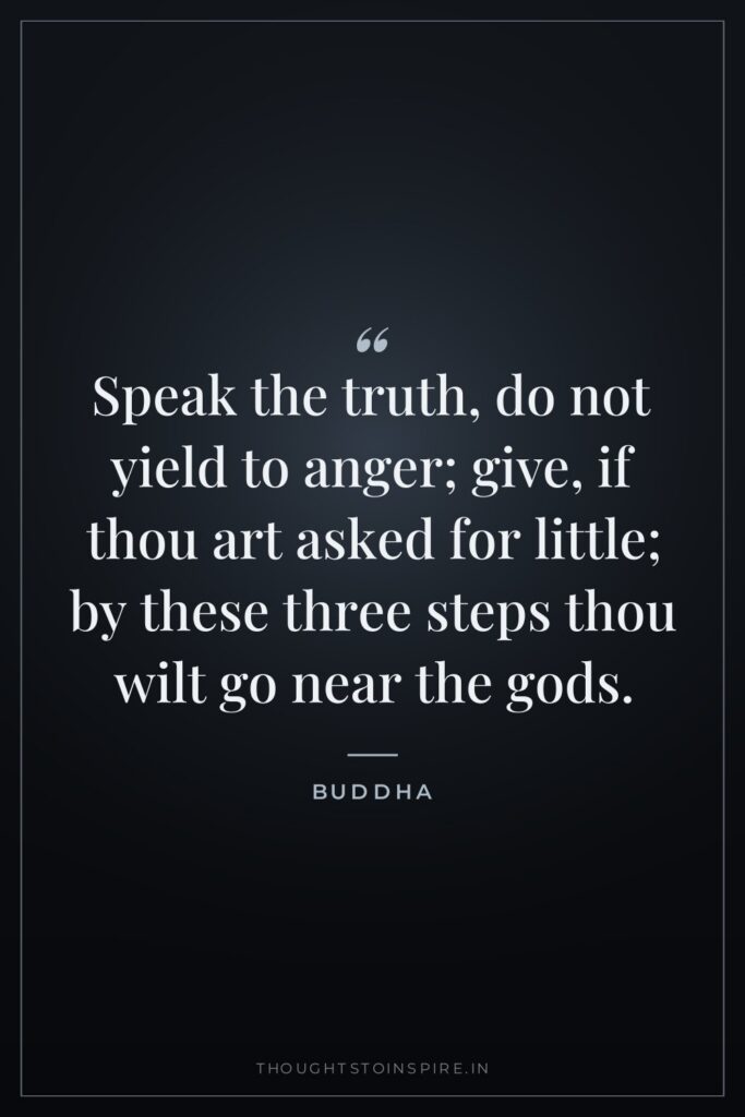 Speak the truth, do not yield to anger; give, if… — Buddha