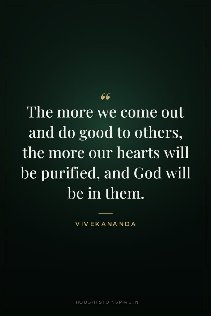 The more we come out and do good to others,… — Vivekananda
