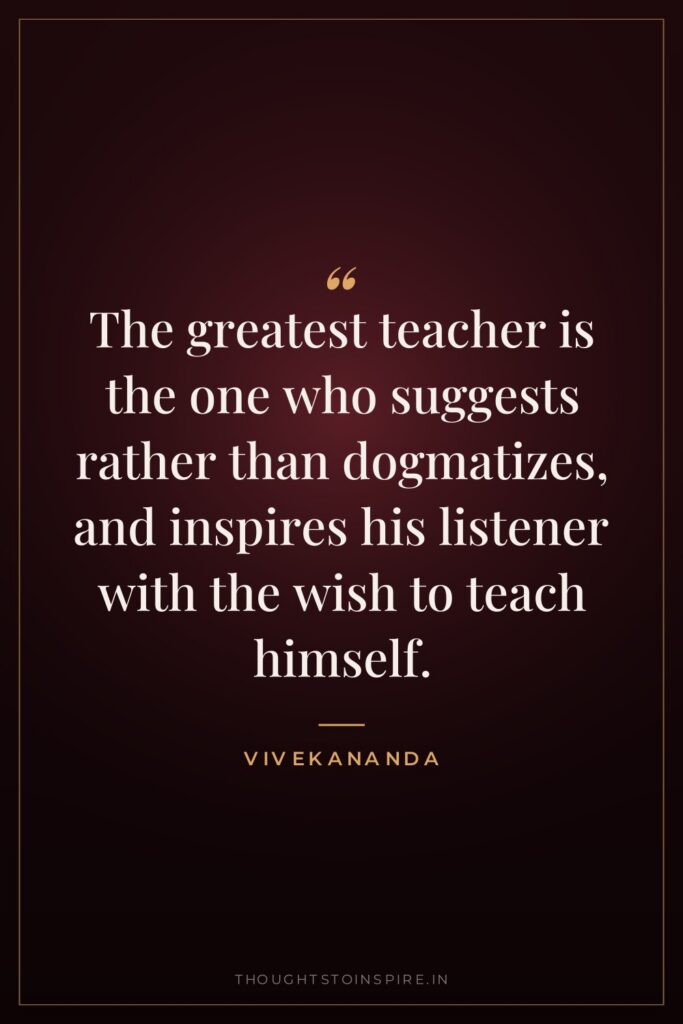 The greatest teacher is the one who suggests rather than… — Vivekananda
