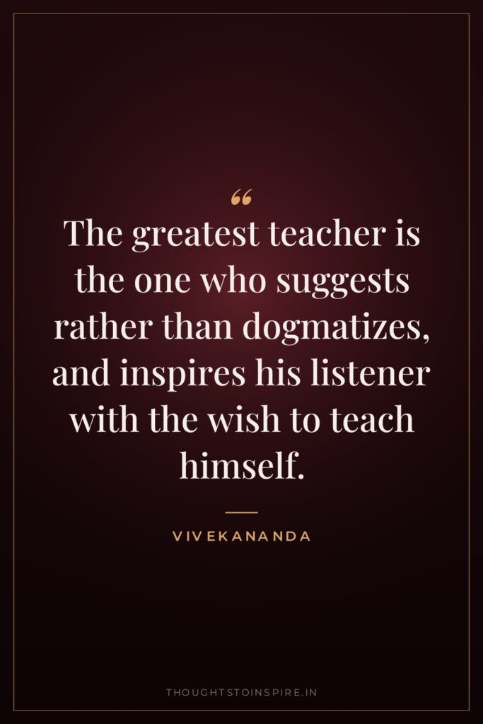 The greatest teacher is the one who suggests rather than… — Vivekananda