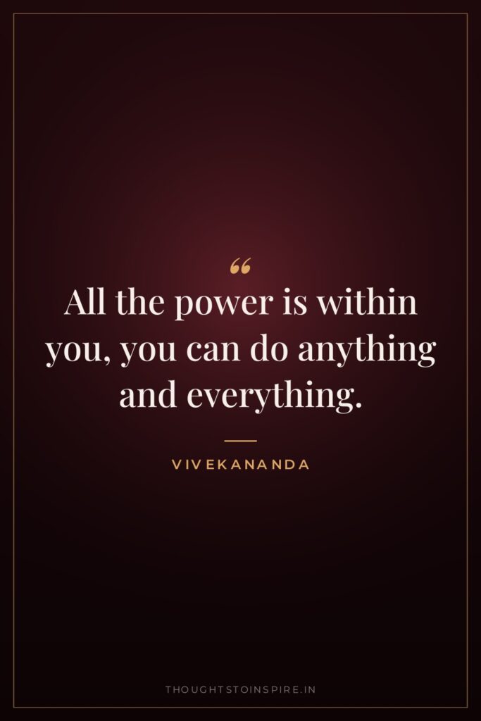 All the power is within you, you can do anything… — Vivekananda