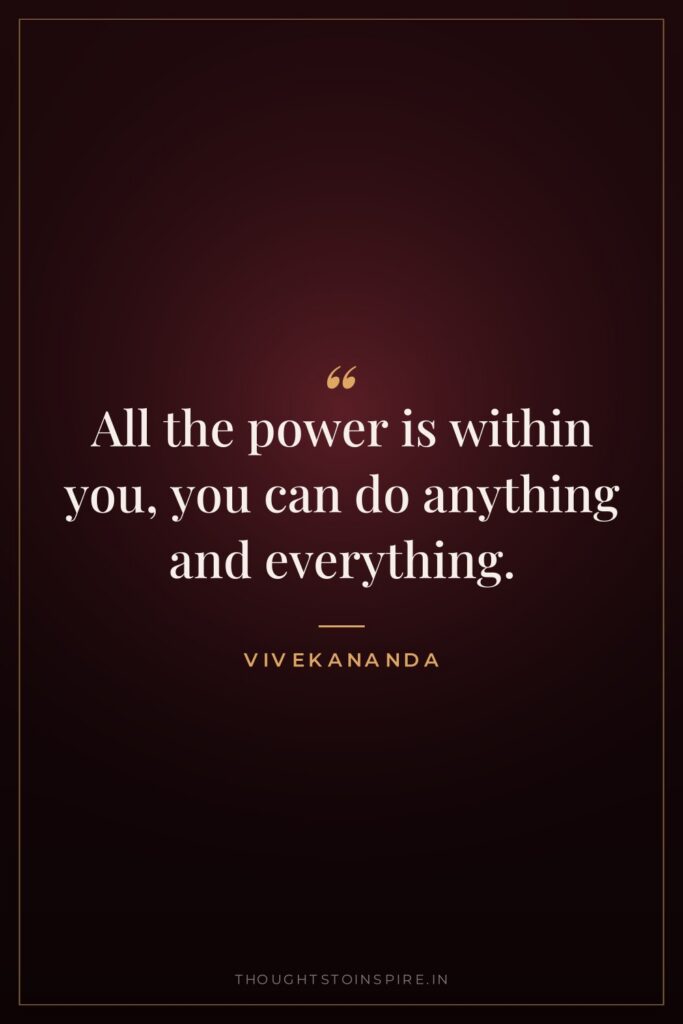 All the power is within you, you can do anything… — Vivekananda
