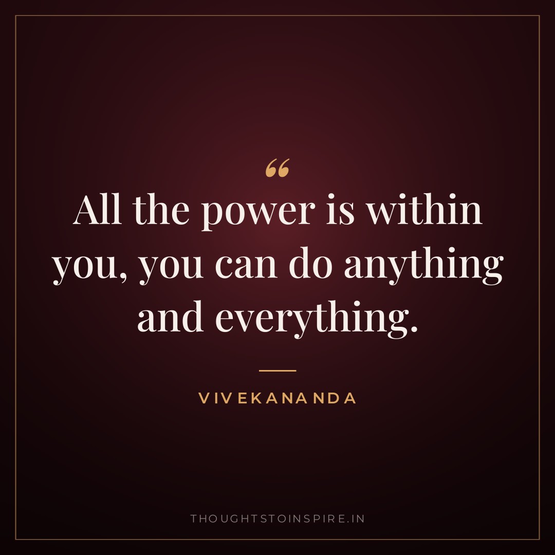 All the power is within you, you can do anything and everything. — Vivekananda
