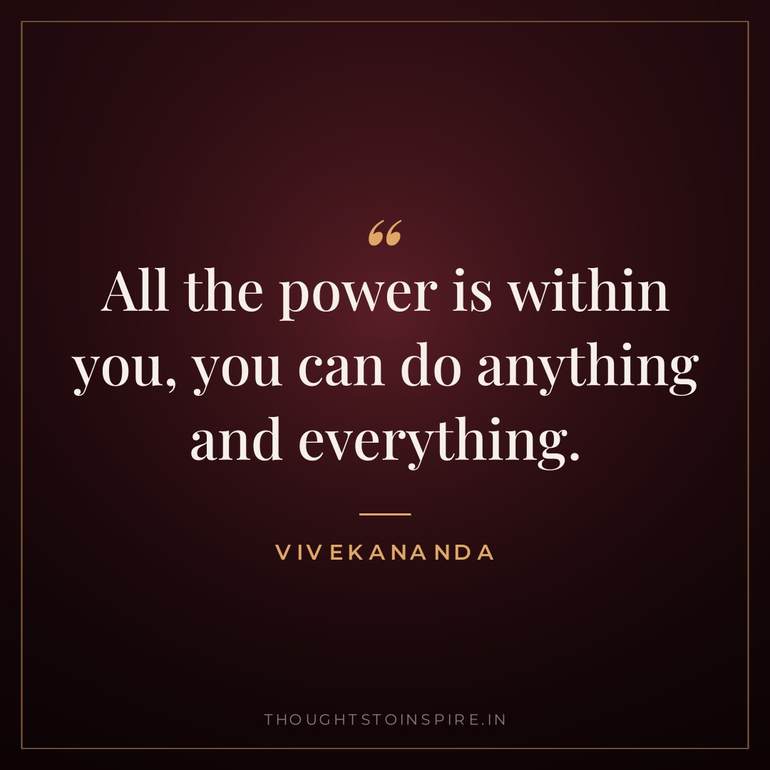 All the power is within you, you can do anything and everything. — Vivekananda