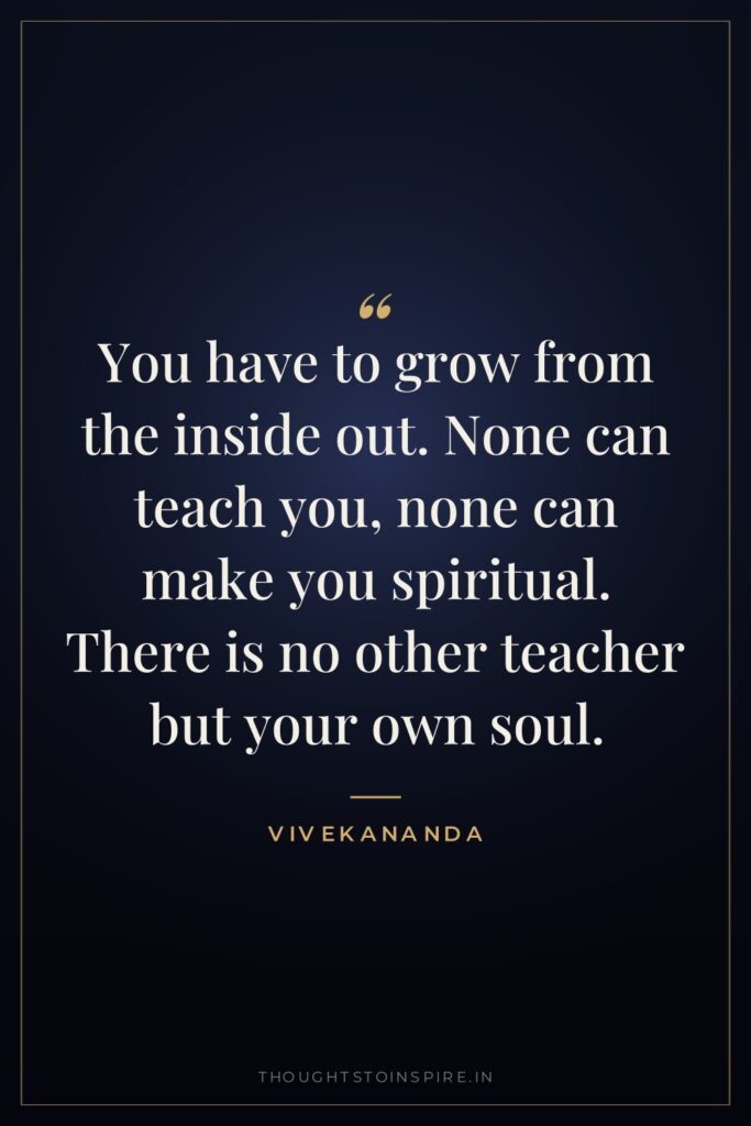 You have to grow from the inside out. None can… — Vivekananda