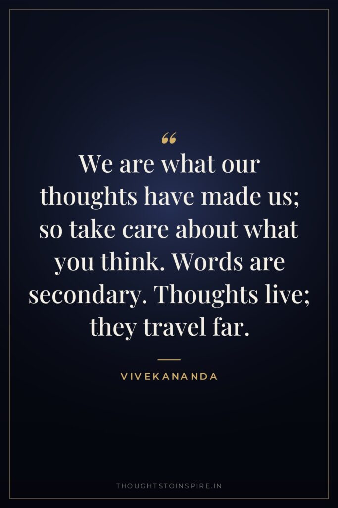 We are what our thoughts have made us; so take… — Vivekananda