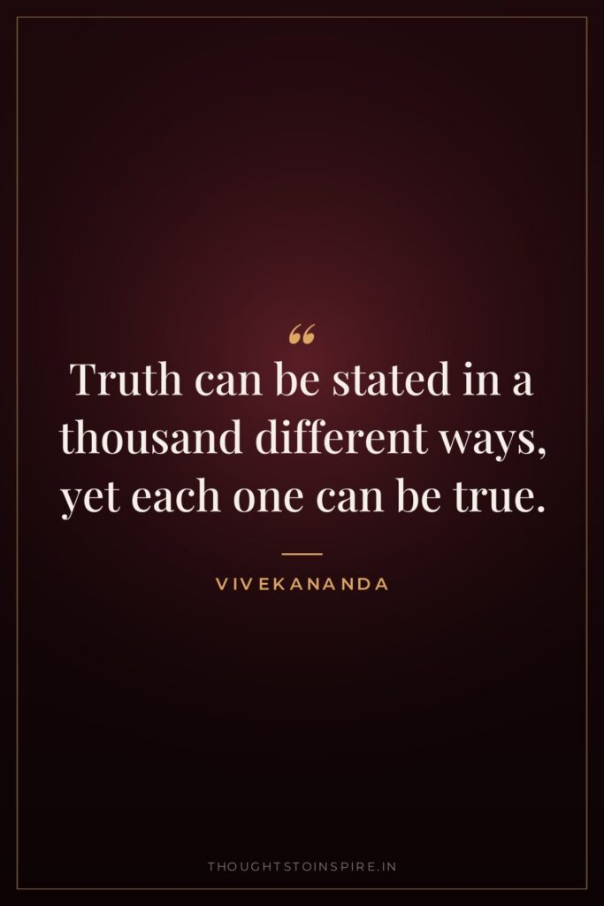 Truth can be stated in a thousand different ways, yet… — Vivekananda