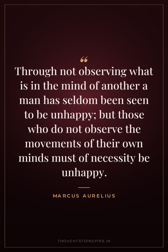 Through not observing what is in the mind of another… — Marcus Aurelius