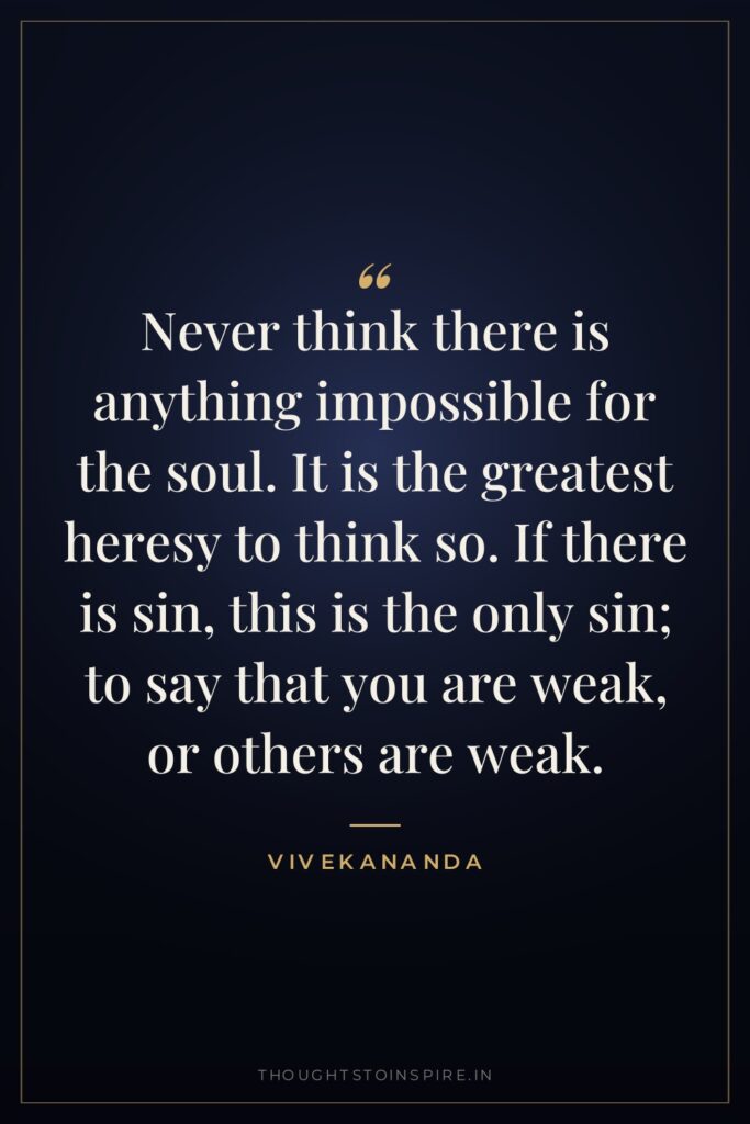 Never think there is anything impossible for the soul. It… — Vivekananda