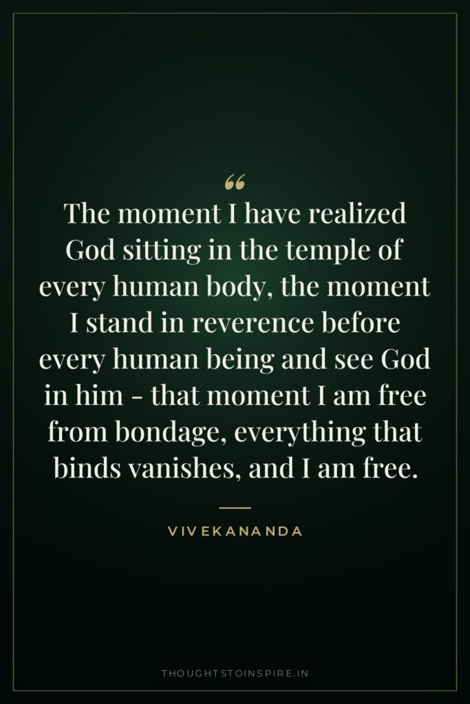 The moment I have realized God sitting in the temple… — Vivekananda