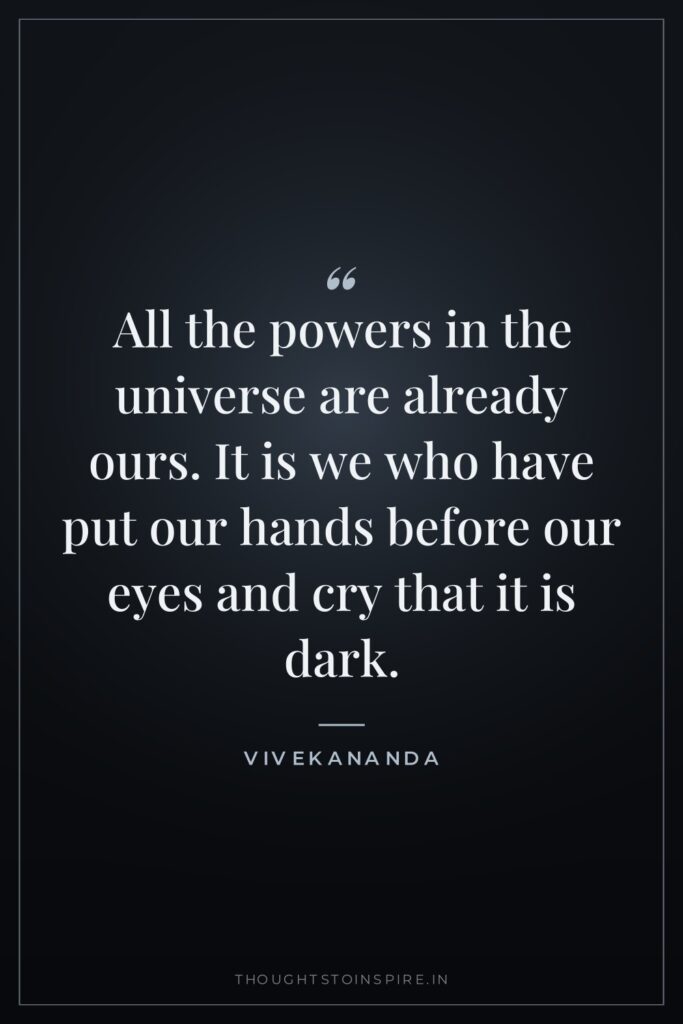 All the powers in the universe are already ours. It… — Vivekananda