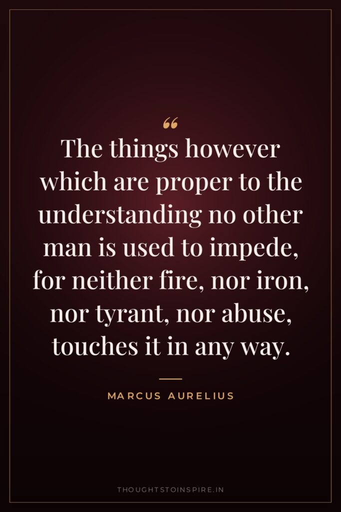 The things however which are proper to the understanding no… — Marcus Aurelius