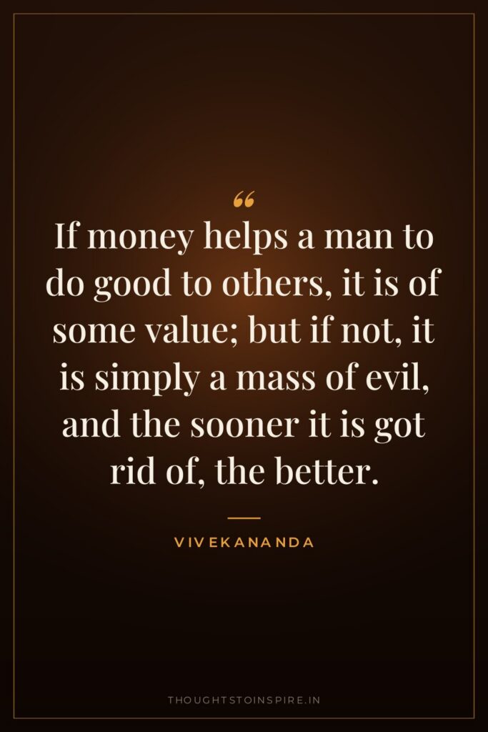 If money helps a man to do good to others,… — Vivekananda