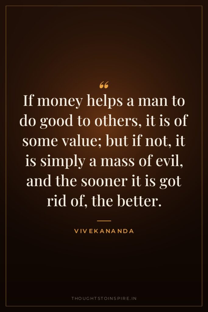 If money helps a man to do good to others,… — Vivekananda