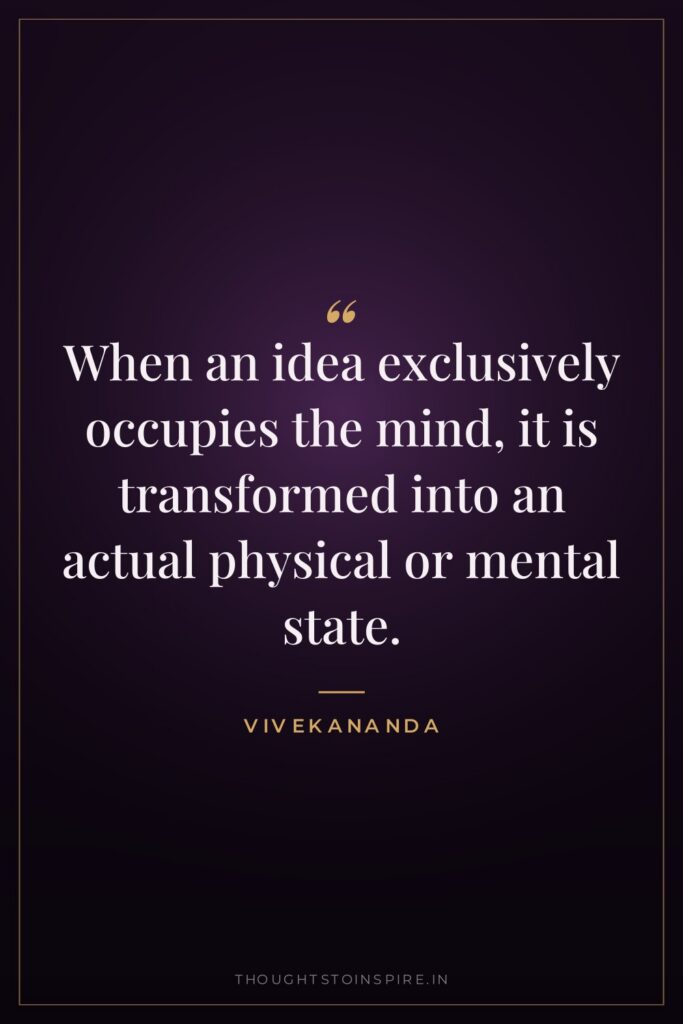When an idea exclusively occupies the mind, it is transformed… — Vivekananda