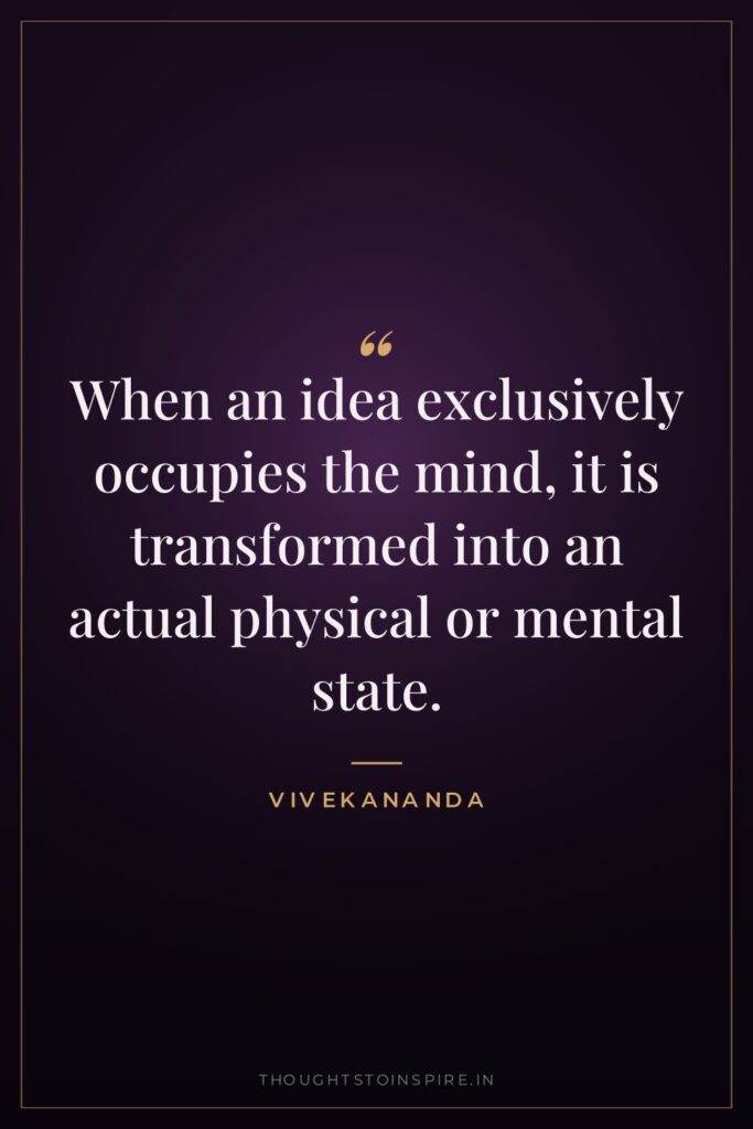 When an idea exclusively occupies the mind, it is transformed… — Vivekananda