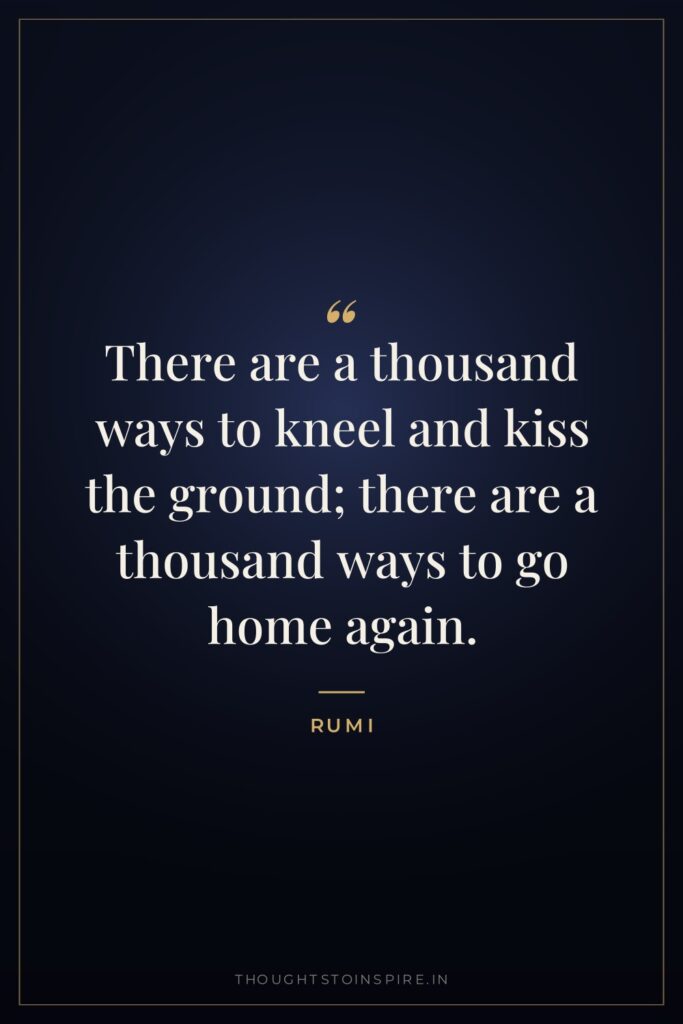 There are a thousand ways to kneel and kiss the… — Rumi