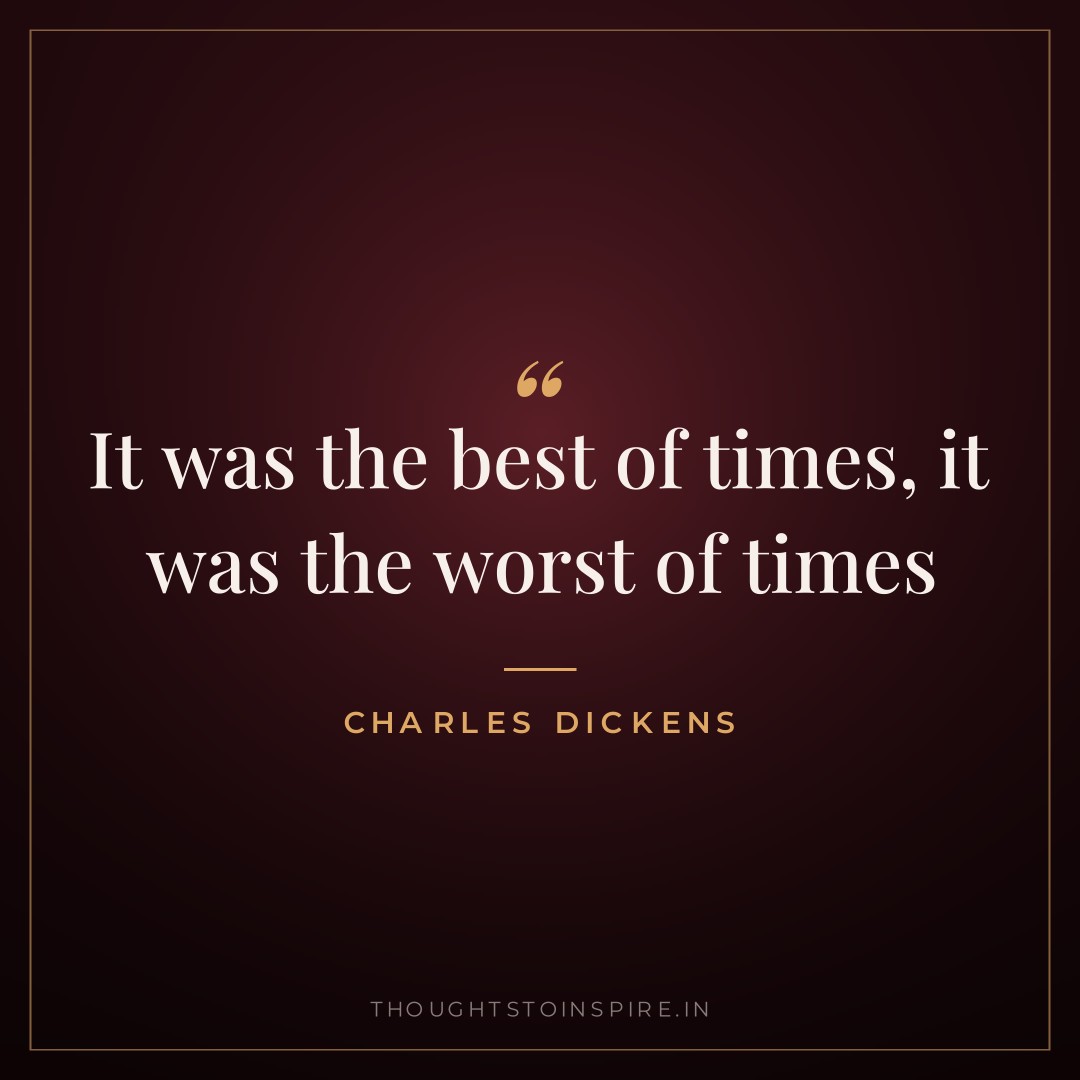 It was the best of times, it was the worst of times — Charles Dickens