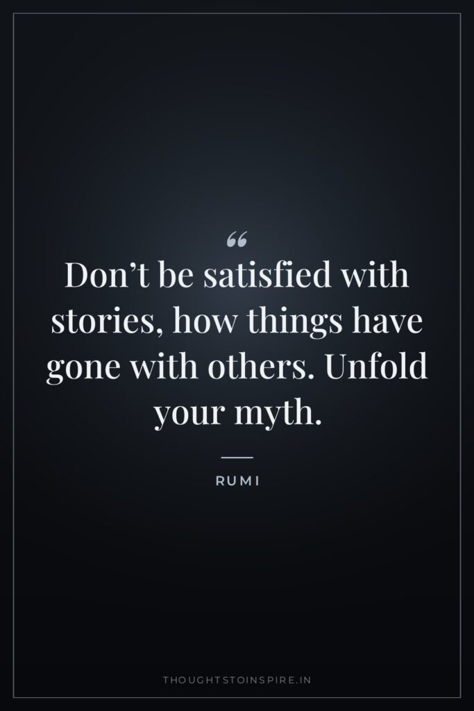Don’t be satisfied with stories, how things have gone with… — Rumi