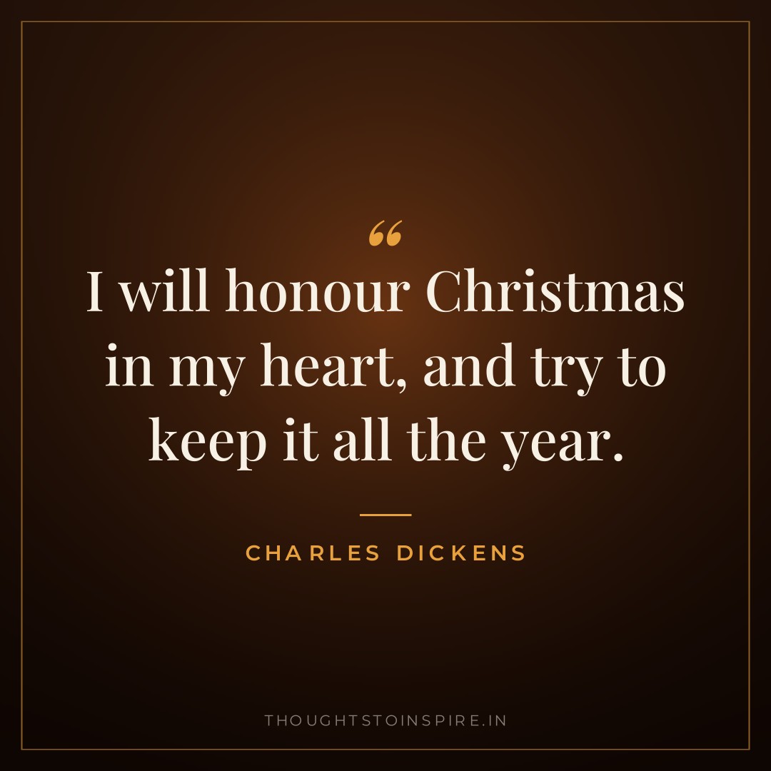 I will honour Christmas in my heart, and try to keep it all the year. — Charles Dickens