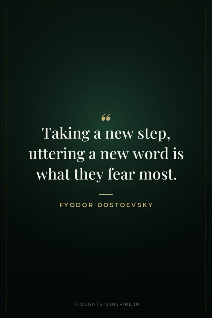 Taking a new step, uttering a new word is what… — Fyodor Dostoevsky