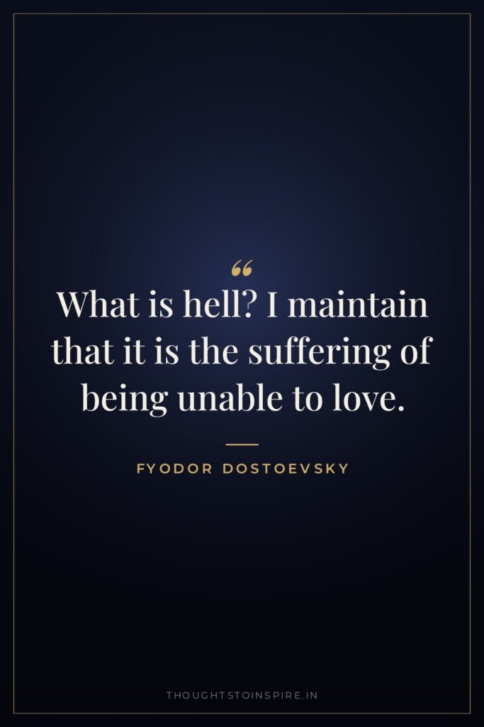 What is hell? I maintain that it is the suffering… — Fyodor Dostoevsky
