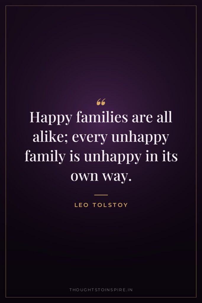 Happy families are all alike; every unhappy family is unhappy in its own way.
