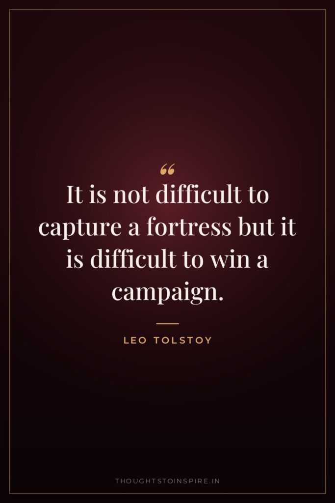 It is not difficult to capture a fortress but it is difficult to win a campaign.