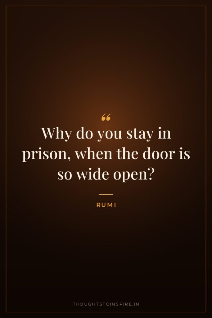Why do you stay in prison, when the door is… — Rumi