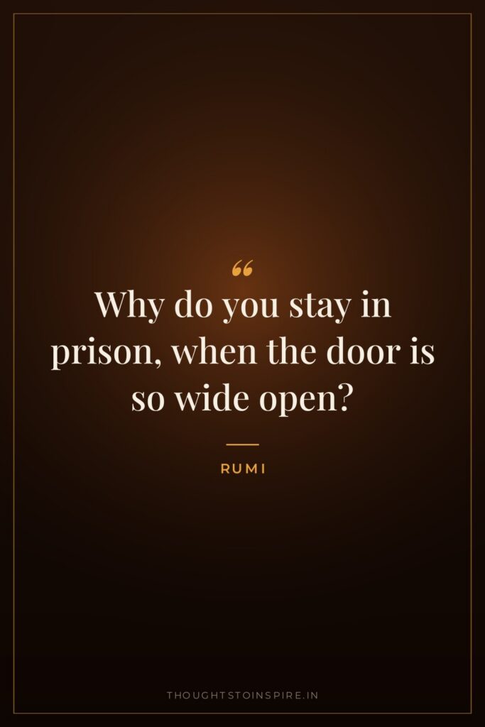 Why do you stay in prison, when the door is so wide open?