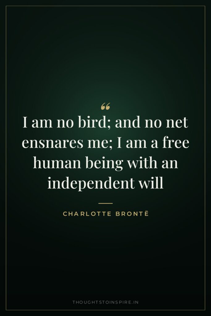 I am no bird; and no net ensnares me; I am a free human being with an independent will