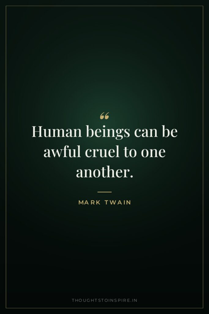 Human beings can be awful cruel to one another.