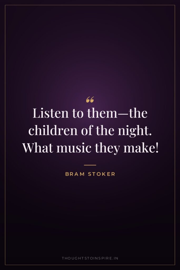Listen to them—the children of the night. What music they… — Bram Stoker