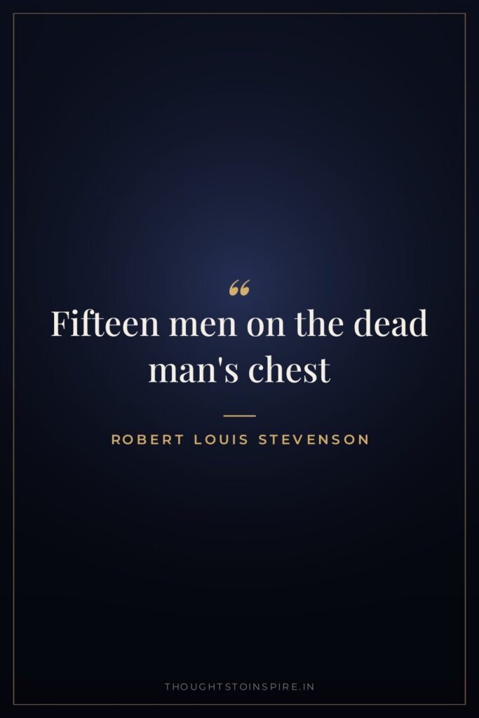Fifteen men on the dead man’s chest