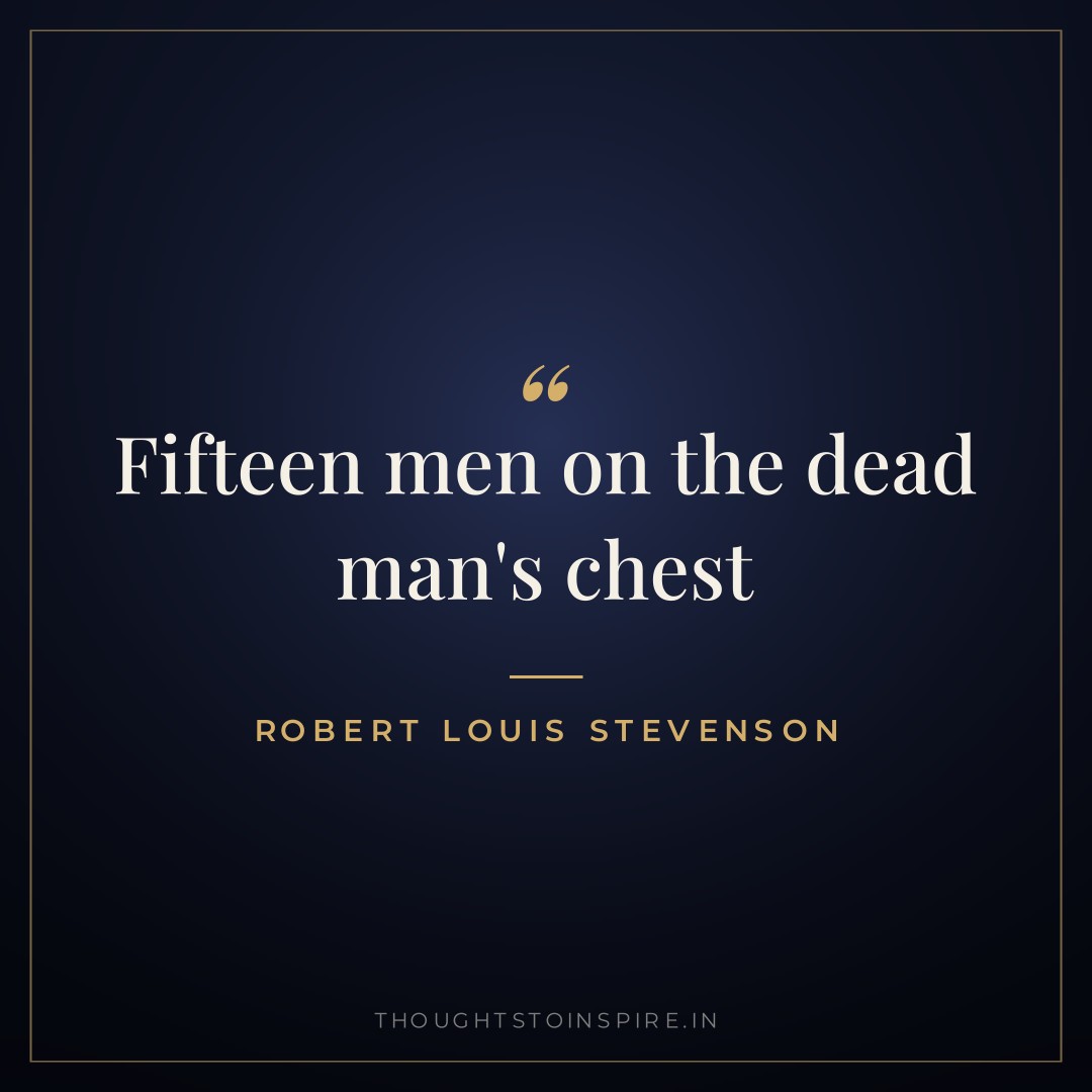 Fifteen men on the dead man’s chest — Robert Louis Stevenson