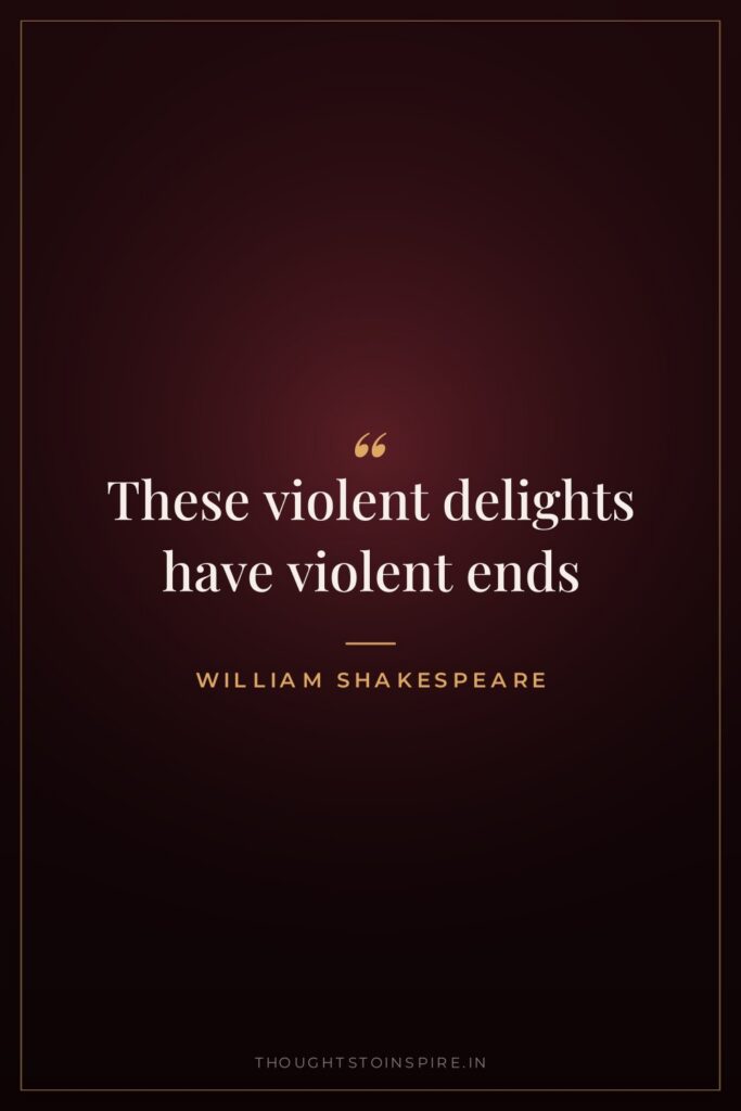 These violent delights have violent ends
