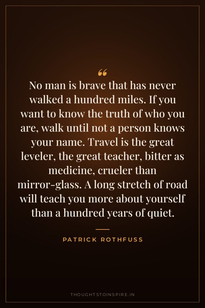 No man is brave that has never walked a hundred… — Patrick Rothfuss