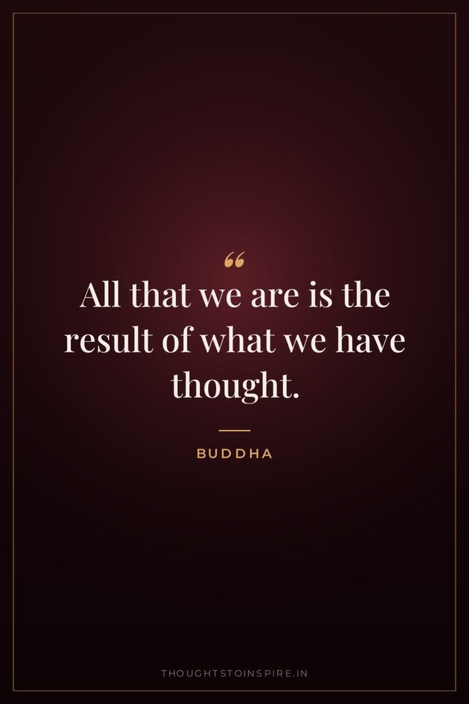 All that we are is the result of what we… — Buddha