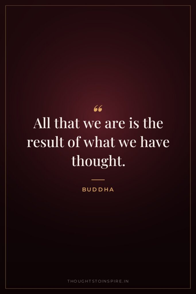 All that we are is the result of what we… — Buddha