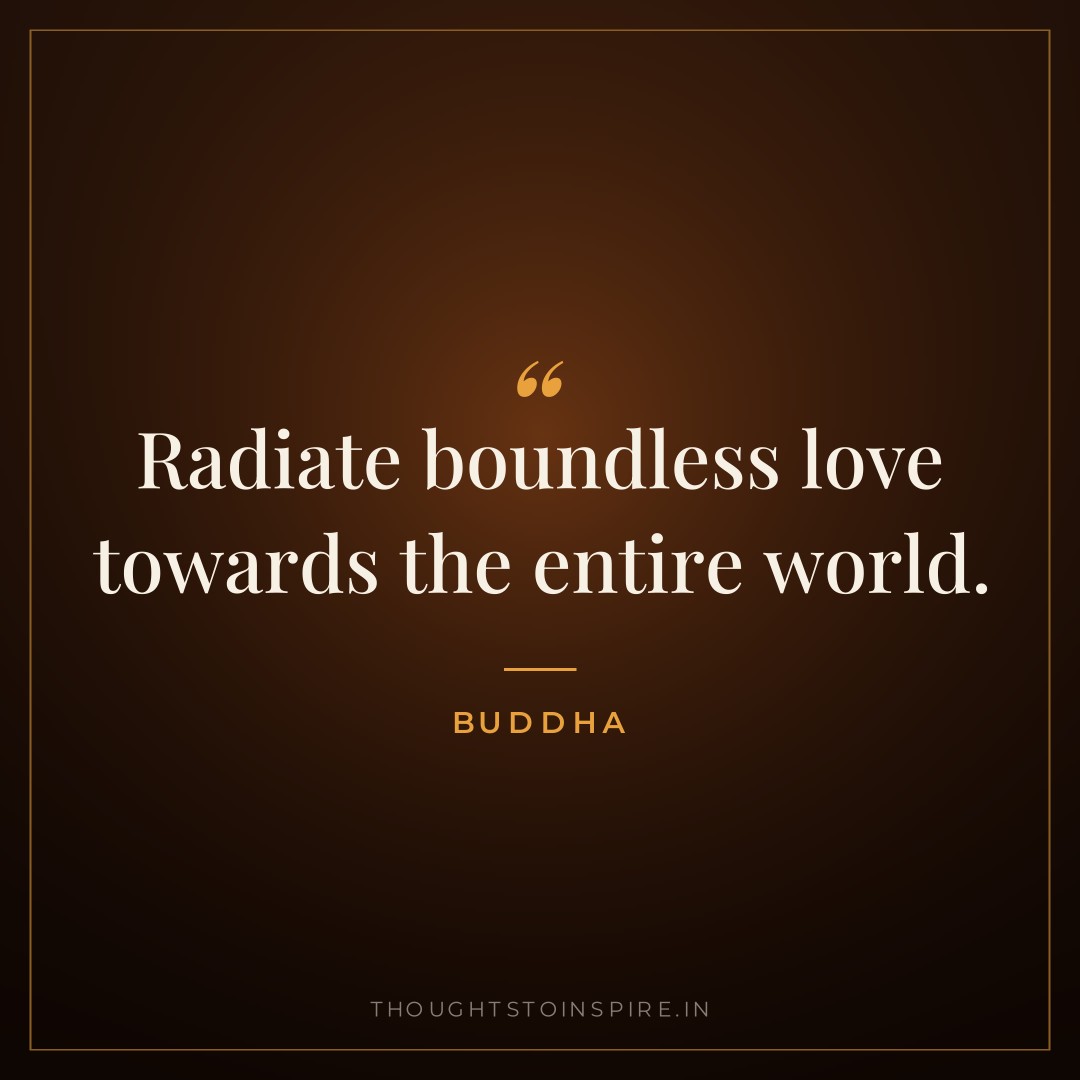 Radiate boundless love towards the entire world. — Buddha