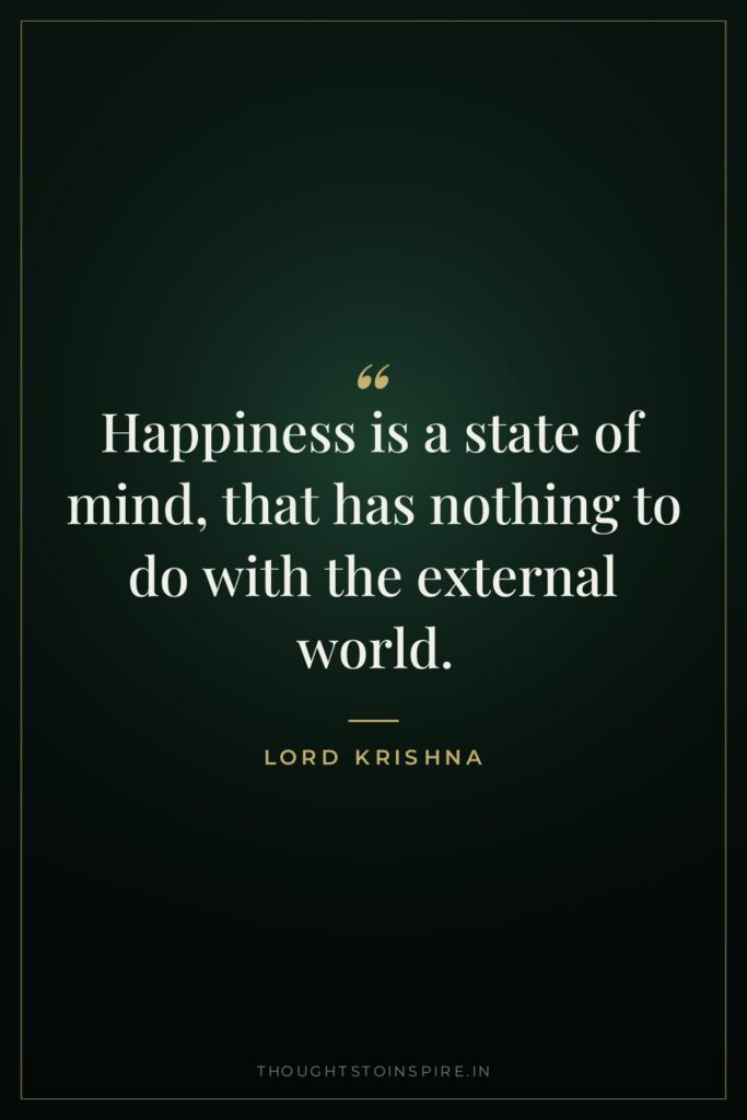 Happiness is a state of mind, that has nothing to do with the external world.