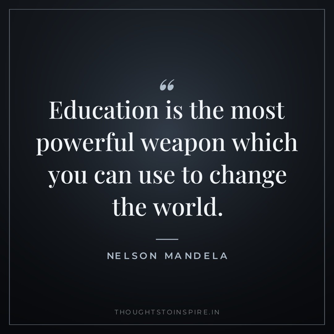 Education is the most powerful weapon which you can use to change the world. — Nelson Mandela