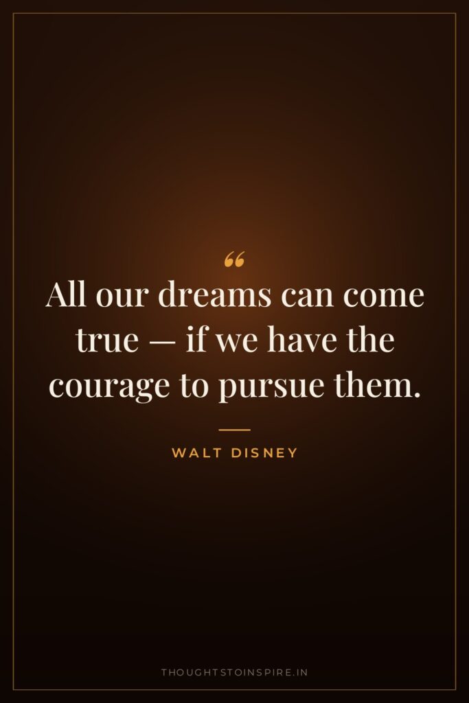 All our dreams can come true — if we have… — Walt Disney