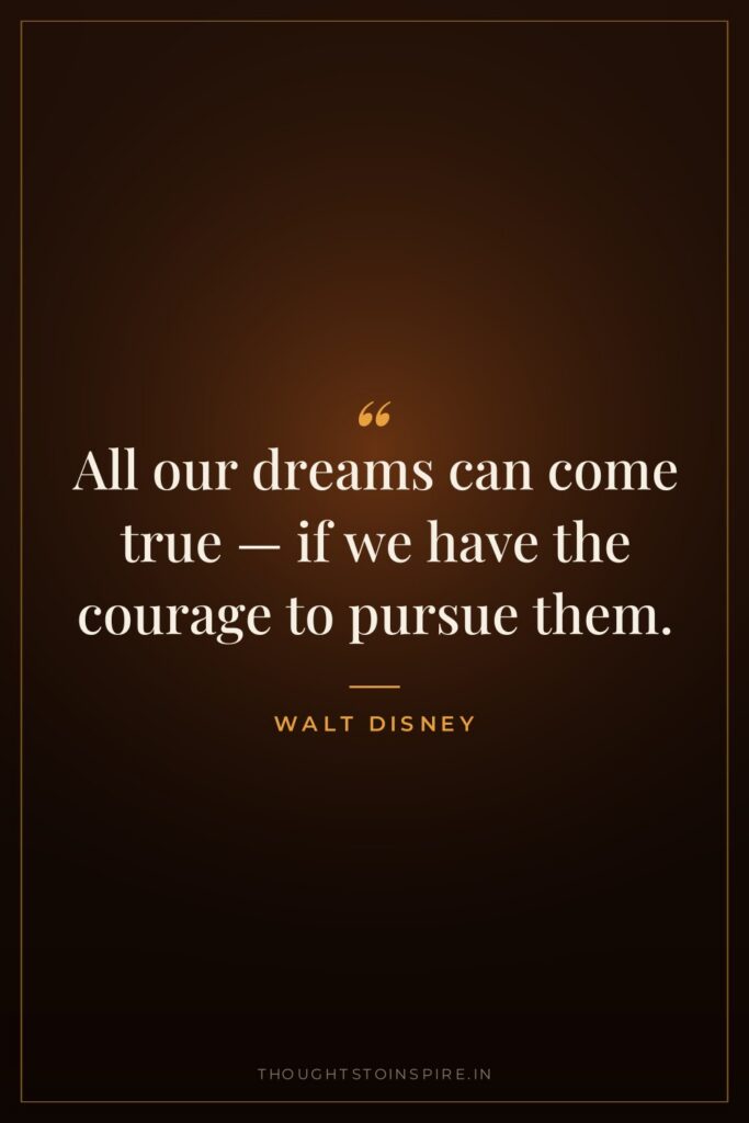 All our dreams can come true — if we have… — Walt Disney