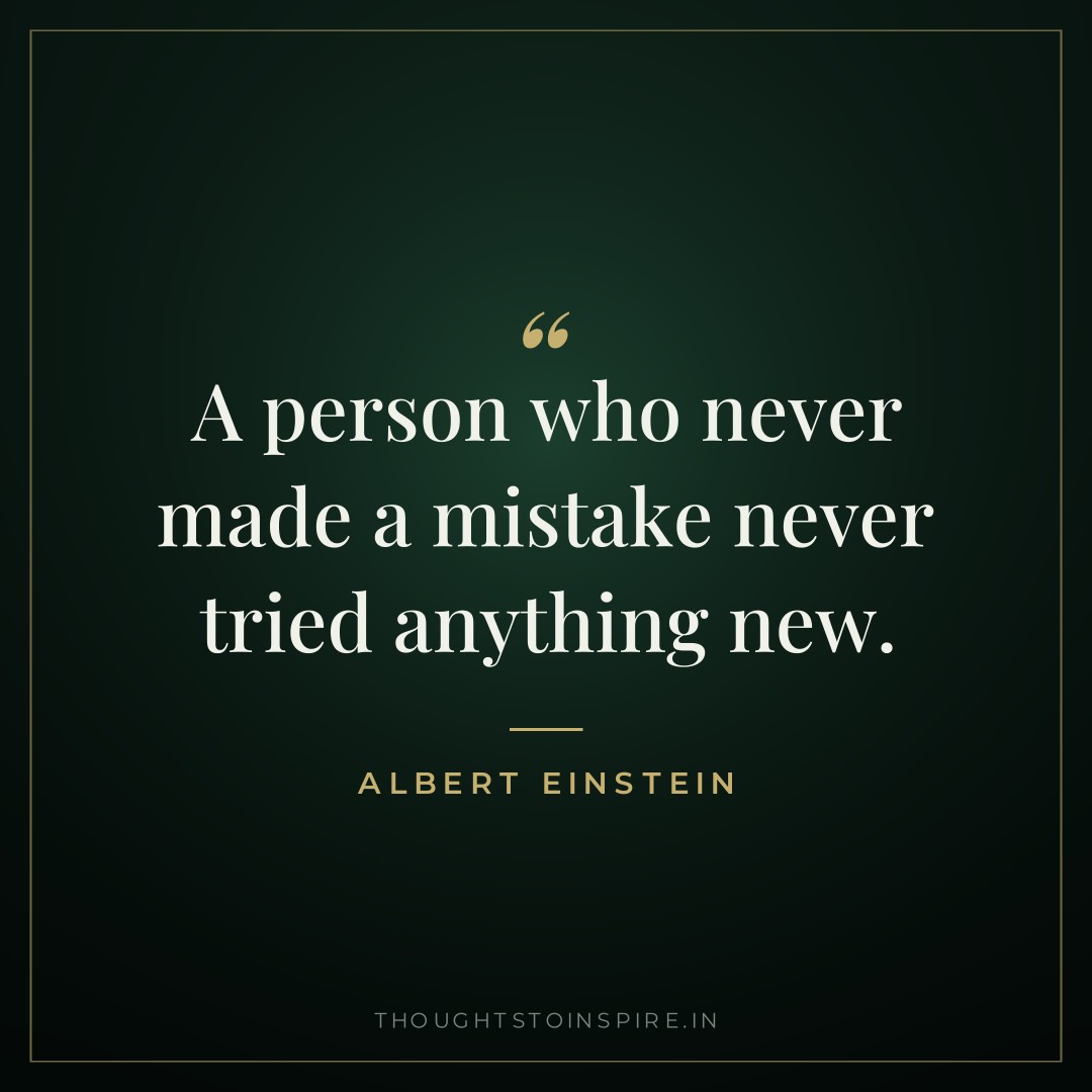 A person who never made a mistake never tried anything new. — Albert Einstein