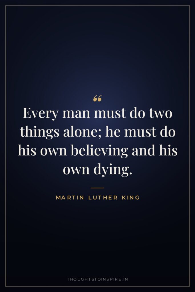 Every man must do two things alone; he must do… — Martin Luther King