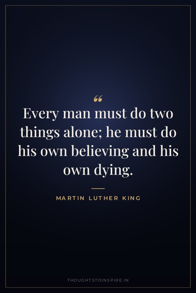 Every man must do two things alone; he must do… — Martin Luther King